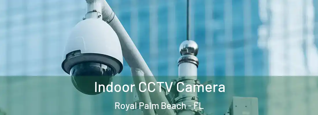  Indoor CCTV Camera Royal Palm Beach - FL